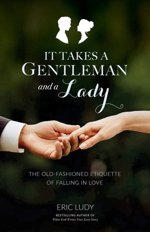 It Takes a Gentleman and a Lady: The OldFashioned Etiquette of Falling in Love,Used