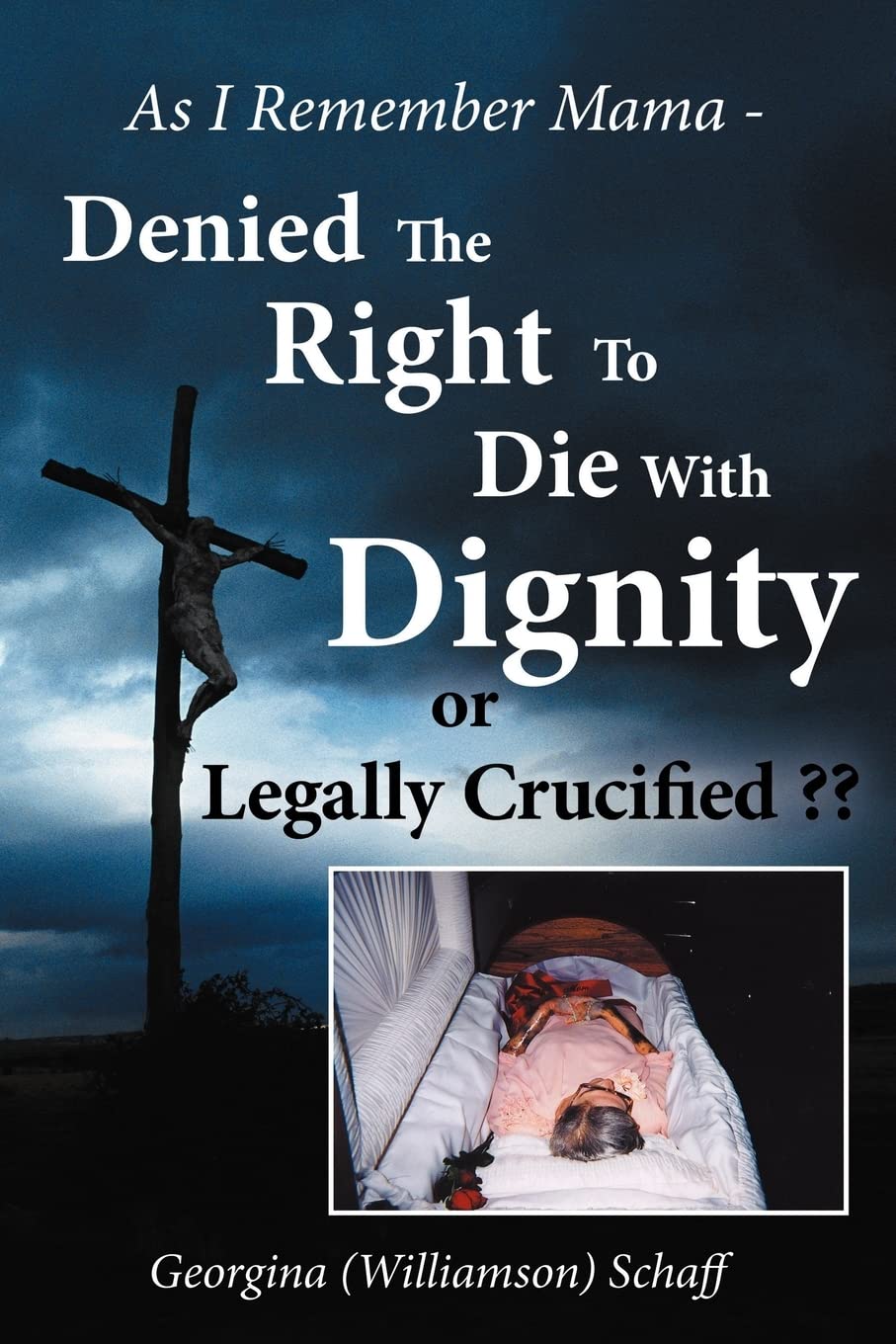 As I Remember Mama  Denied The Right To Die With Dignity or Legally Crucified ??,Used