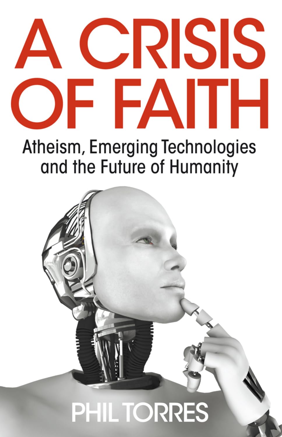 A Crisis of Faith: Atheism, Emerging Technologies and the Future of Humanity,Used