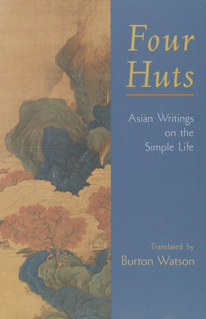 Four Huts: Asian Writings on the Simple Life,New
