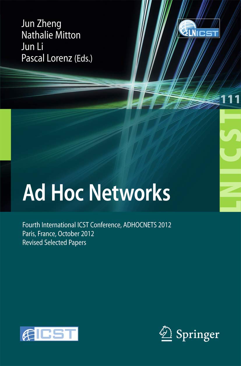 Ad Hoc Networks: Fourth International ICST Conference, ADHOCNETS 2012, Paris, France, October 1617, 2012, Revised Selected Pape,Used