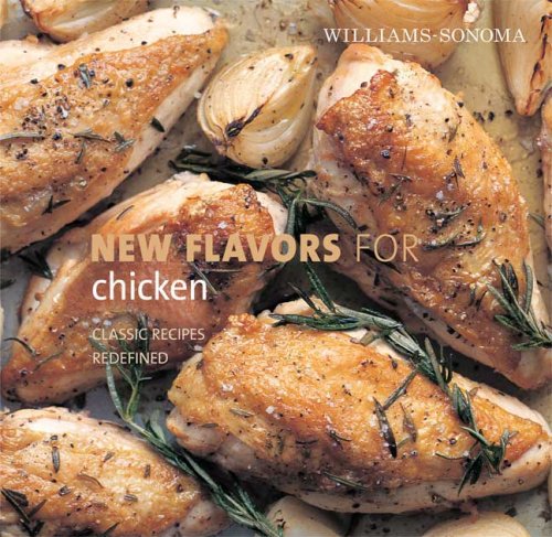 Williamssonoma New Flavors For Chicken: Classic Recipes Redefined (New Flavors For Series),New