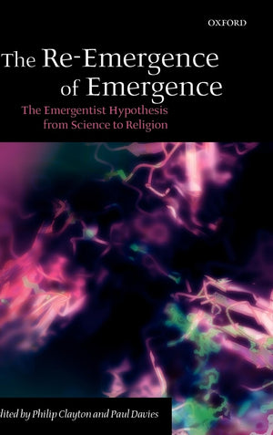 The Reemergence Of Emergence: The Emergentist Hypothesis From Science To Religion