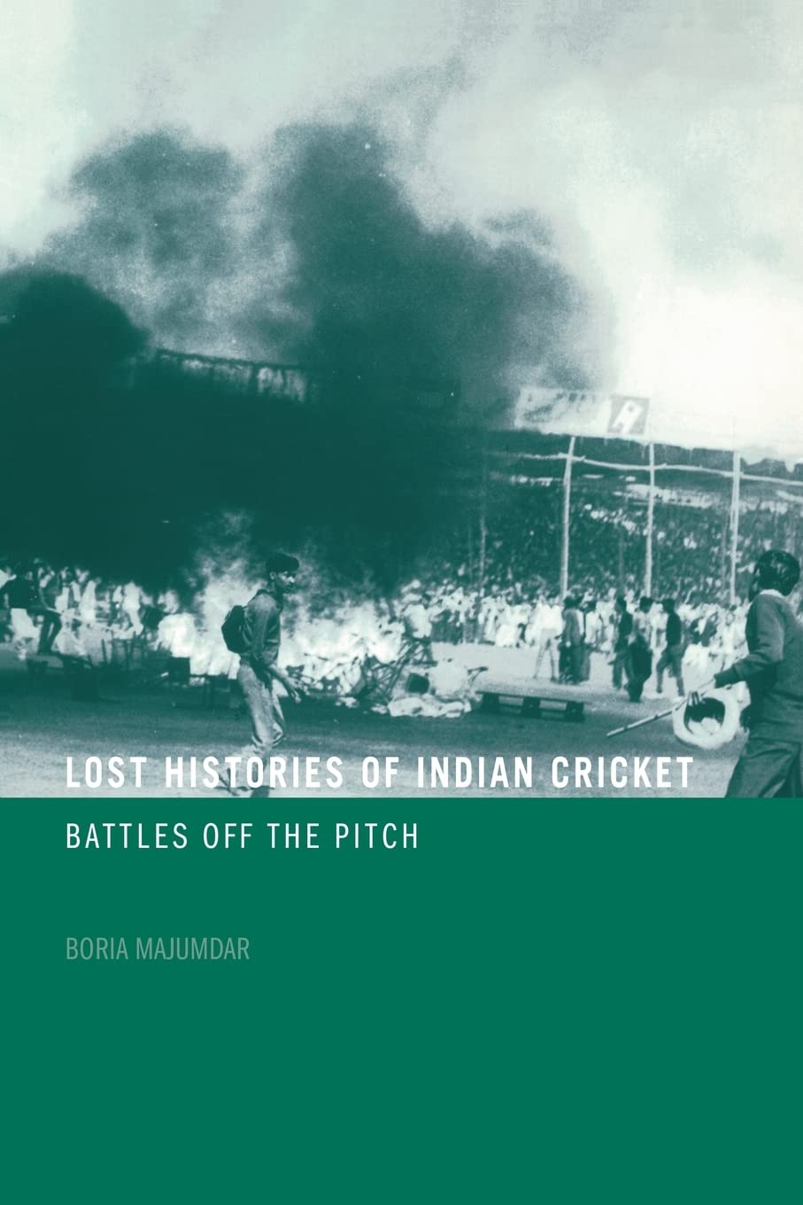Lost Histories Of Indian Cricket (Sport In The Global Society)
