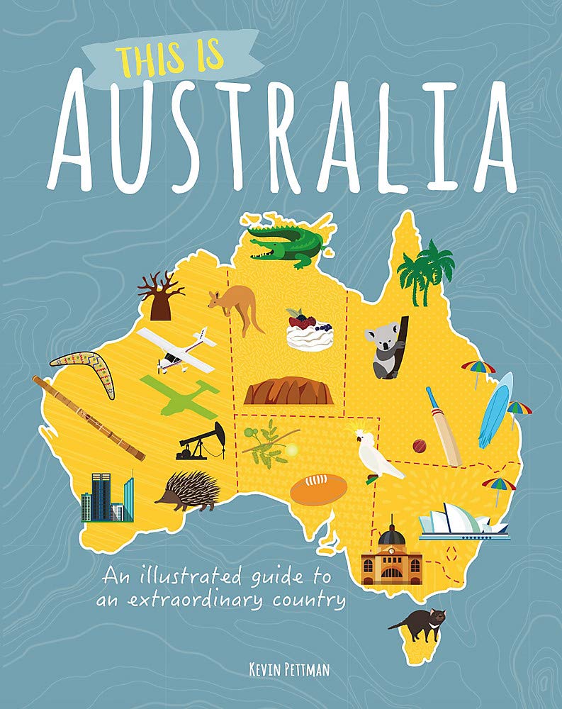 This Is Australia: An Illustrated Guide To An Extraordinary Country
