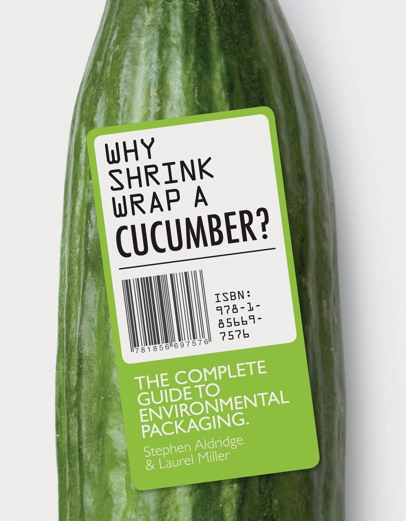 Why Shrinkwrap a Cucumber?: The Complete Guide to Environmental Packaging,Used