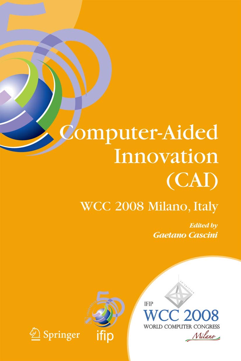 ComputerAided Innovation (CAI): IFIP 20th World Computer Congress, Proceedings of the Second Topical Session on ComputerAided ,Used