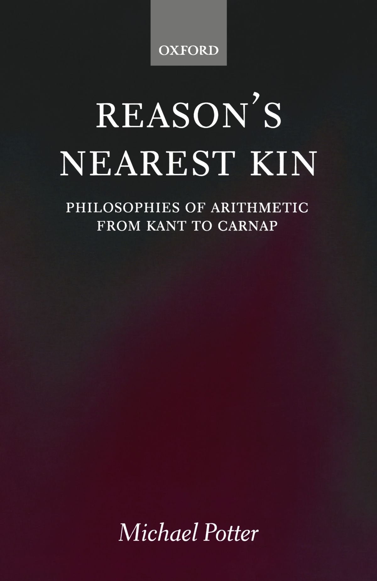 Reason's Nearest Kin: Philosophies of Arithmetic from Kant to Carnap,Used