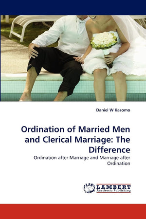 Ordination of Married Men and Clerical Marriage: The Difference: Ordination after Marriage and Marriage after Ordination,Used