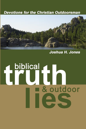 Biblical Truth & Outdoor Lies: Devotions For The Christian Outdoorsman,Used