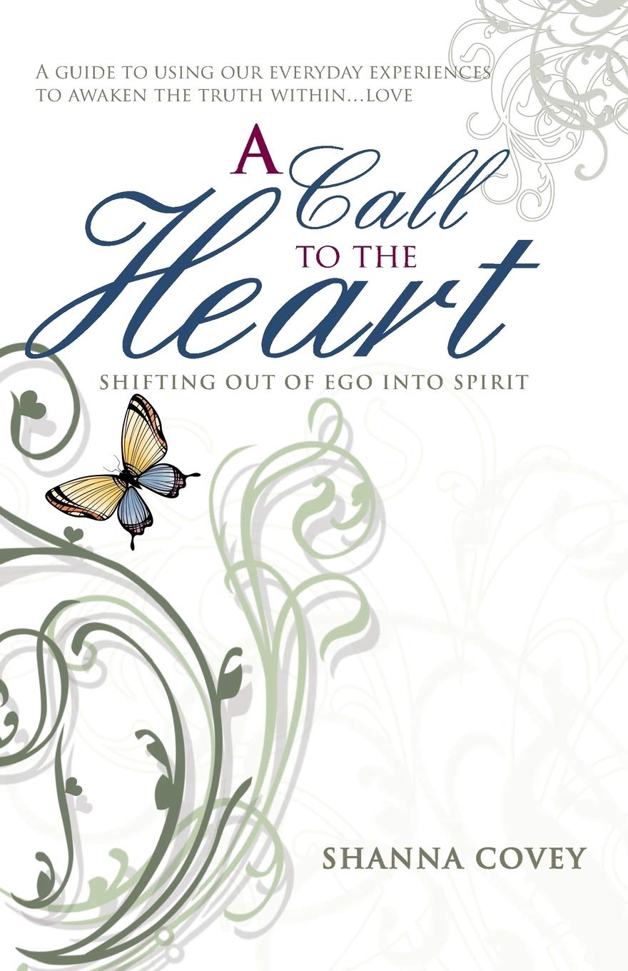 A Call To The Heart: Shifting Out Of Ego Into Spirit,Used