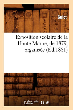 Exposition Scolaire de la HauteMarne, de 1879, Organise (d.1881) (Sciences Sociales) (French Edition),Used