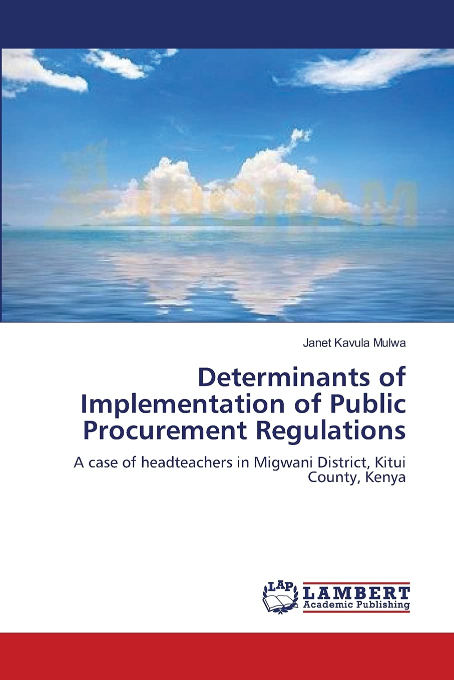 Determinants of Implementation of Public Procurement Regulations: A case of headteachers in Migwani District, Kitui County, Keny,Used