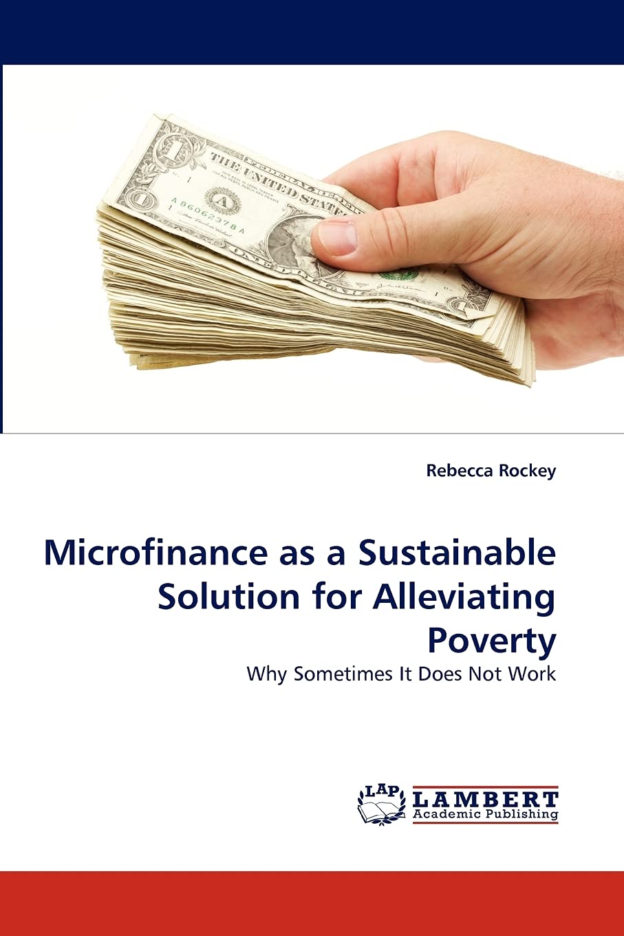 Microfinance as a Sustainable Solution for Alleviating Poverty: Why Sometimes It Does Not Work,Used