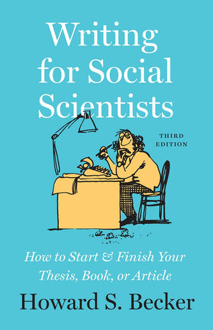 Writing For Social Scientists, Third Edition: How To Start And Finish Your Thesis, Book, Or Article (Chicago Guides To Writing,