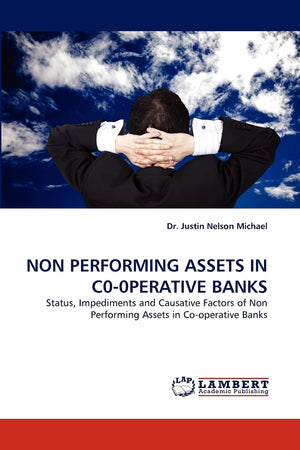 NON PERFORMING ASSETS IN C00PERATIVE BANKS: Status, Impediments and Causative Factors of Non Performing Assets in Cooperative ,Used