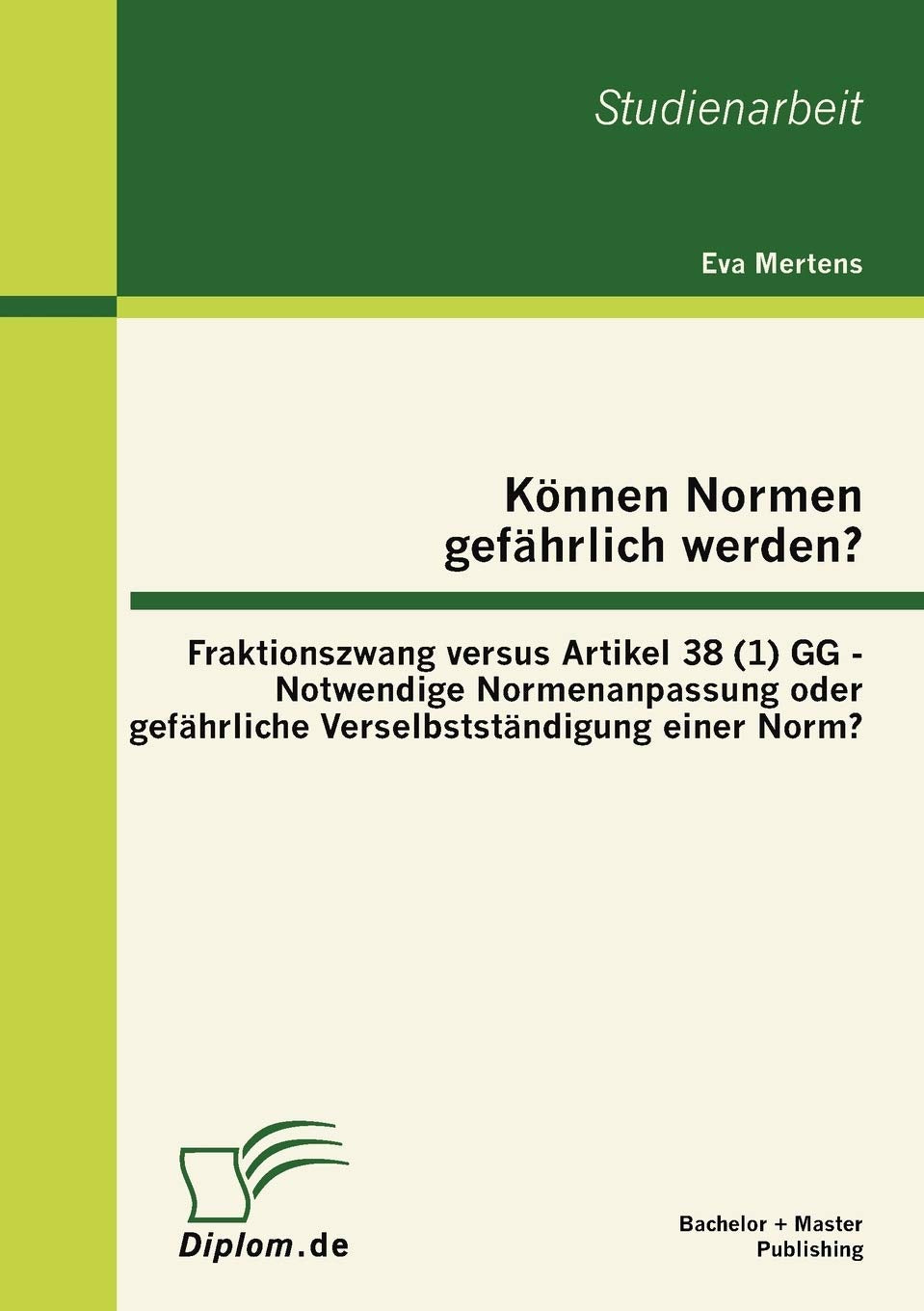 Knnen Normen gefhrlich werden? : Fraktionszwang versus Artikel 38 (1) GG  Notwendige Normenanpassung oder gefhrliche Verselbsts,Used