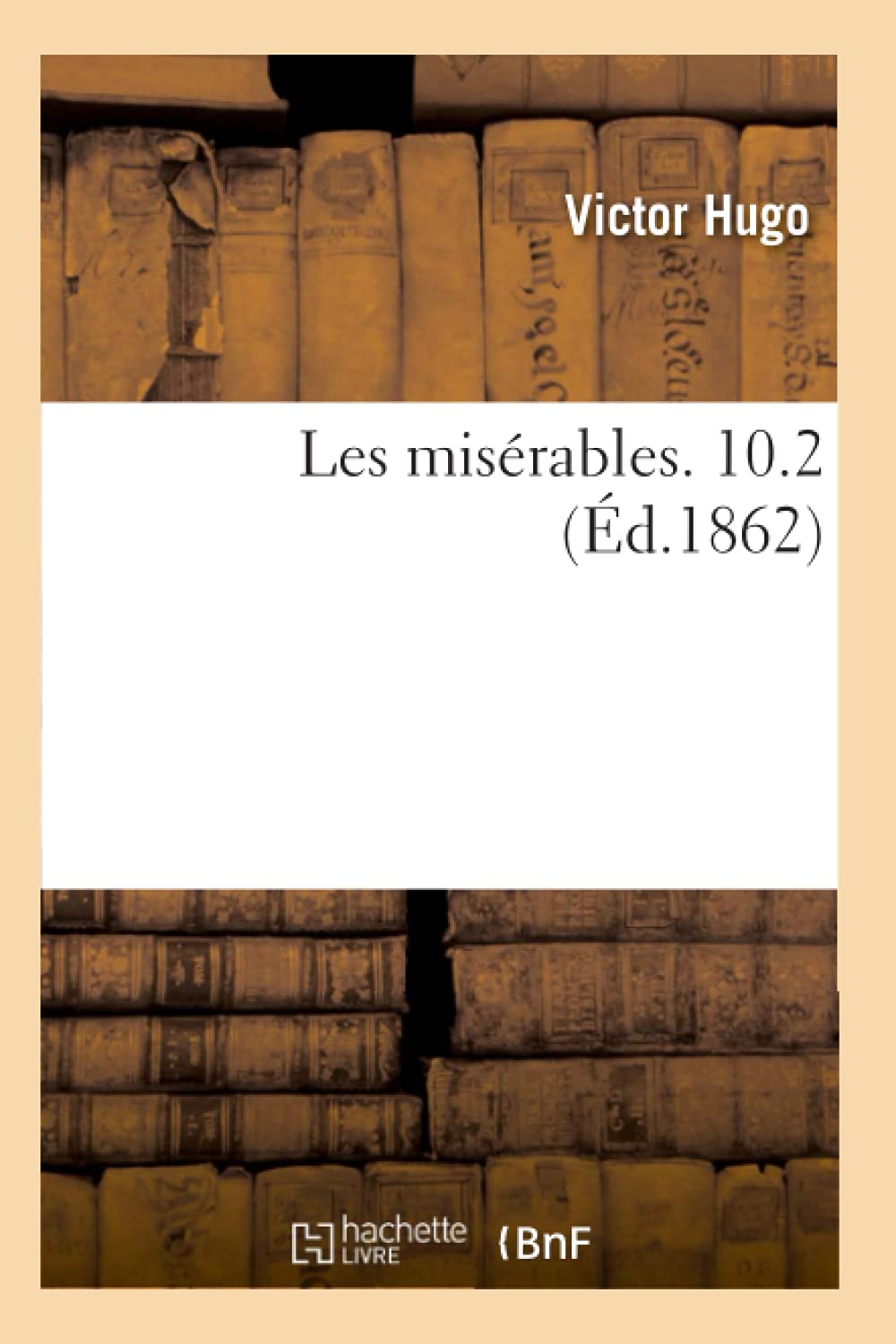 Les Misrables. 10.2 (D.1862) (Litterature) (French Edition),New