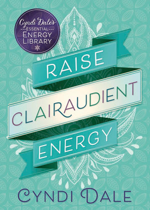 Raise Clairaudient Energy (Cyndi Dale'S Essential Energy Library, 3),New