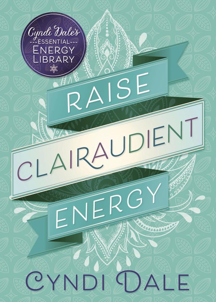 Raise Clairaudient Energy (Cyndi Dale'S Essential Energy Library, 3),New