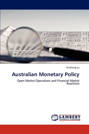 Australian Monetary Policy: Open Market Operations and Financial Market Reactions,Used