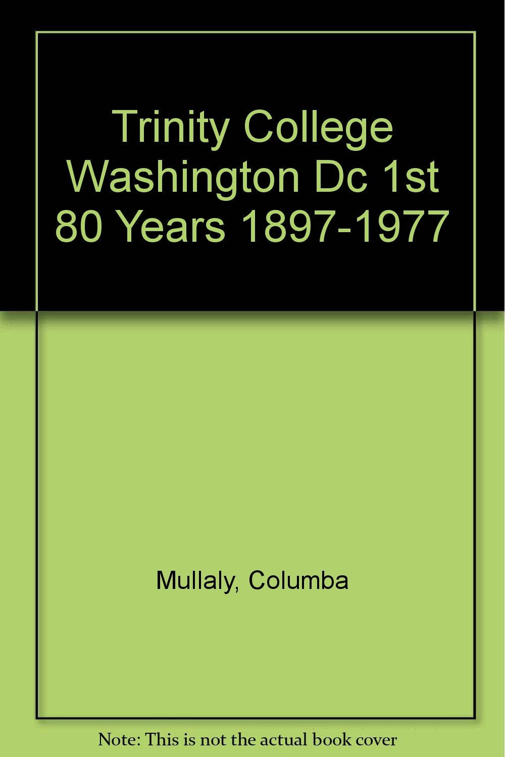 Trinity College Washington D.C.: The First Eighty Years, 18971977,Used