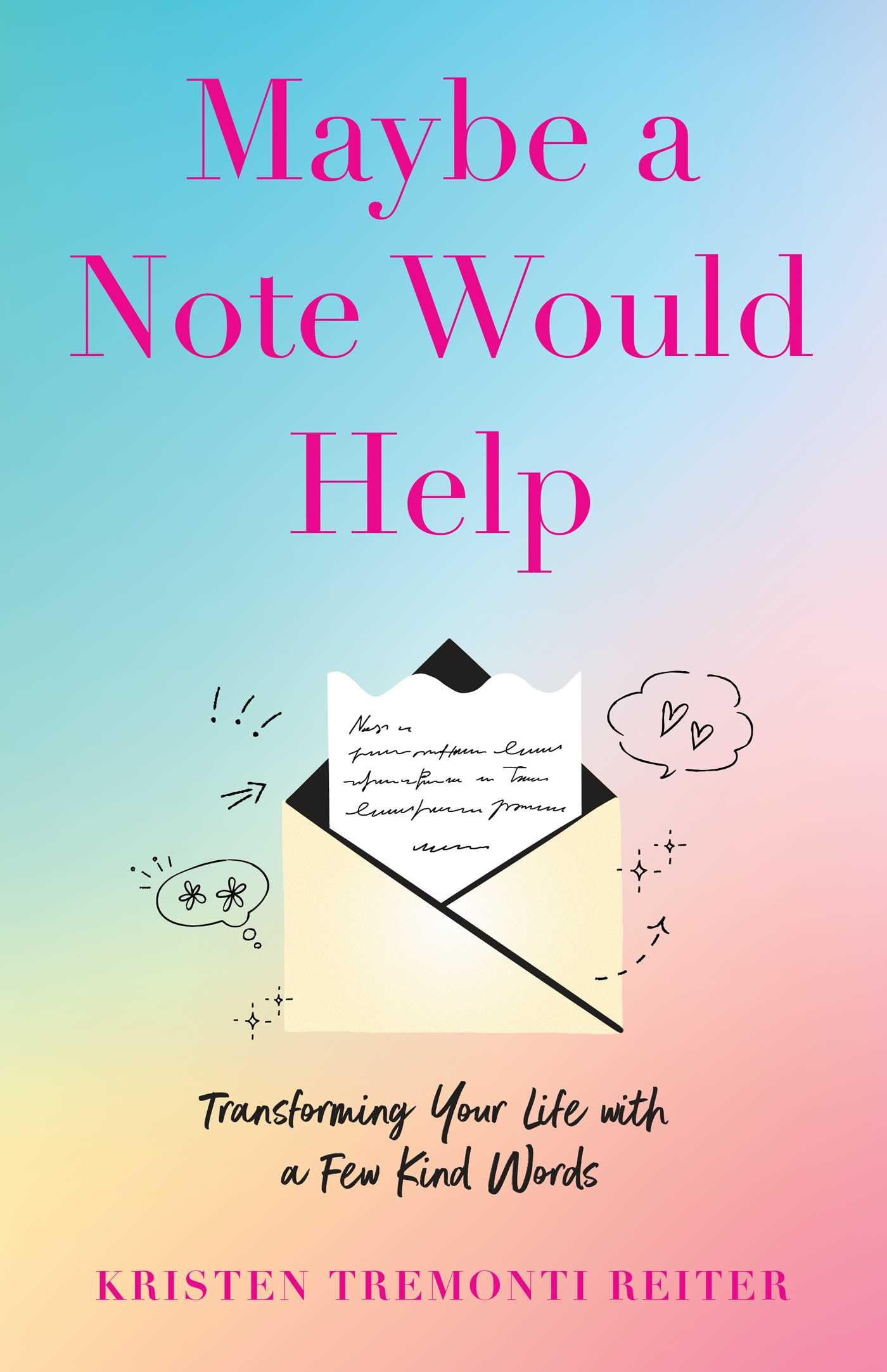 Maybe A Note Would Help: Transforming Your Life With A Few Kind Words