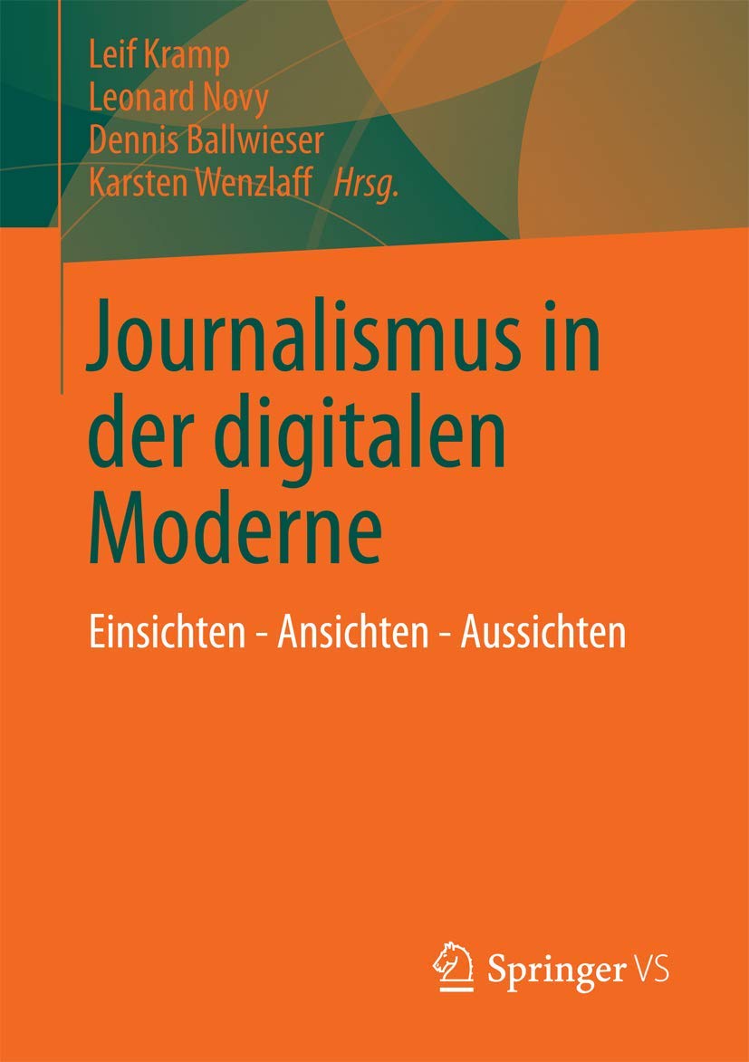 Journalismus in der digitalen Moderne: Einsichten  Ansichten  Aussichten (German Edition),Used