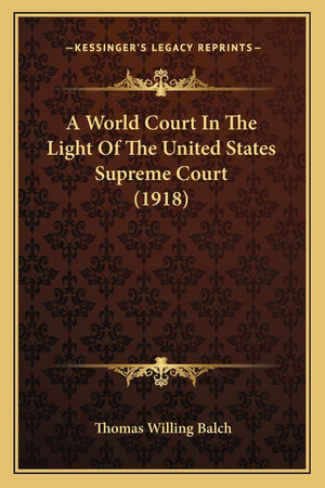 A World Court In The Light Of The United States Supreme Court (1918),Used