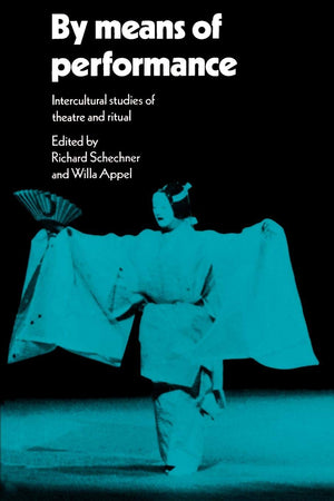 By Means of Performance: Intercultural Studies Of Theatre And Ritual,New