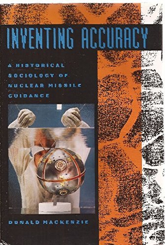 Inventing Accuracy: An Historical Sociology of Nuclear Missile Guidance (Inside Technology),Used