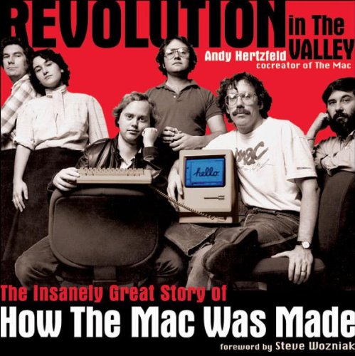 Revolution In The Valley: The Insanely Great Story Of How The Mac Was Made
