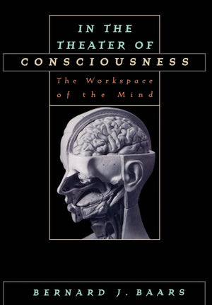 In The Theater Of Consciousness: The Workspace Of The Mind,New