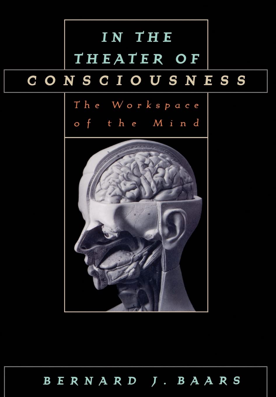 In The Theater Of Consciousness: The Workspace Of The Mind,New