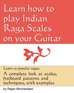 Learn How to Play Indian Raga Scales on your Guitar: A complete look at Raga scales, fret board patterns and techniques, with ex,New