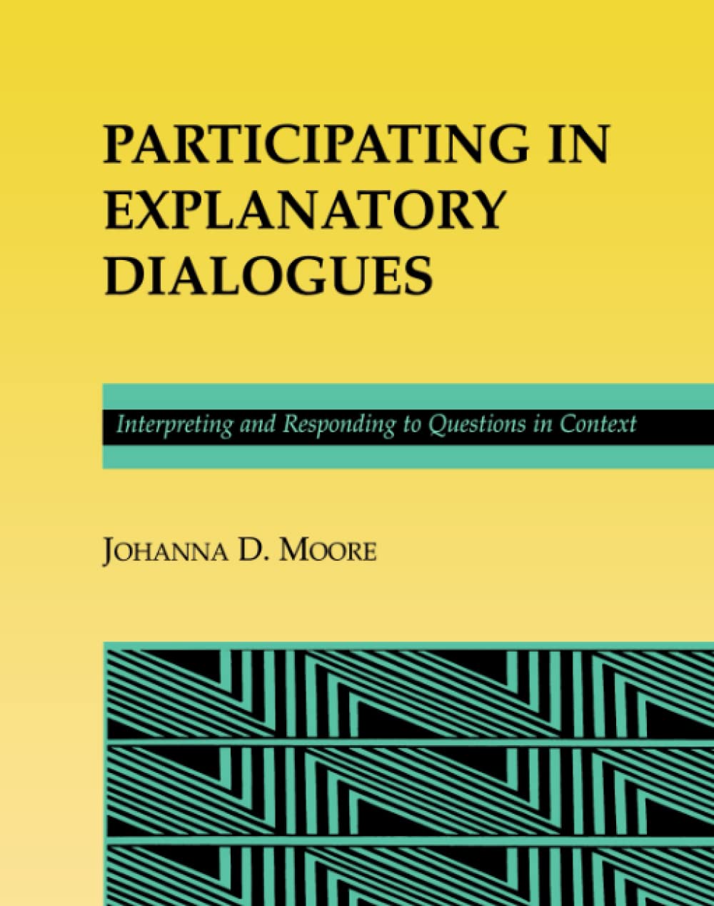 Participating In Explanatory Dialogues: Interpreting And Responding To Questions In Context,New