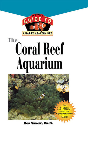 The Coral Reef Aquarium: An Owner's Guide to a Happy Healthy Fish (Your Happy Healthy P, 124),Used