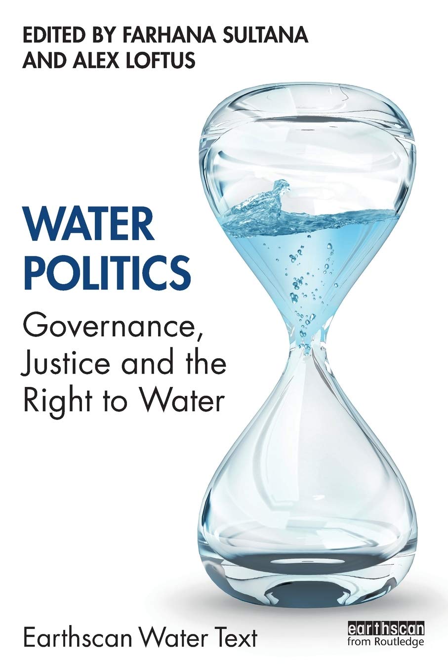 Water Politics: Governance, Justice And The Right To Water (Earthscan Water Text)