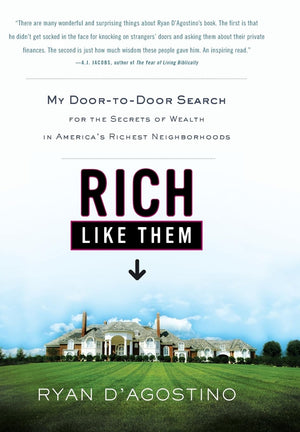 Rich Like Them: My DoortoDoor Search for the Secrets of Wealth in America's Richest Neighborhoods,New