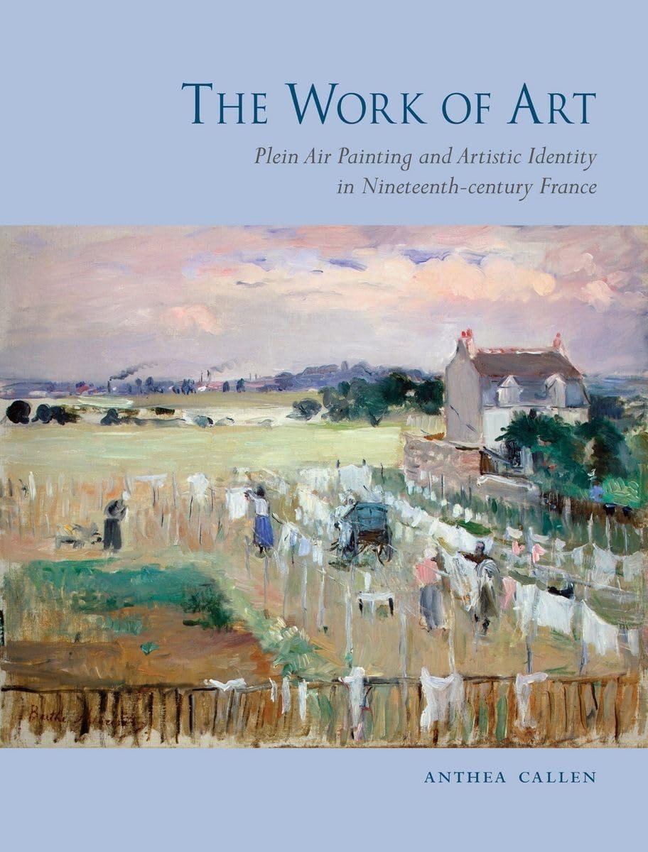 The Work of Art: Plein Air Painting and Artistic Identity in NineteenthCentury France,Used
