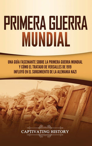 Primera guerra mundial: Una gua fascinante sobre la primera guerra mundial y cmo el tratado de Versalles de 1919 influy en,Used