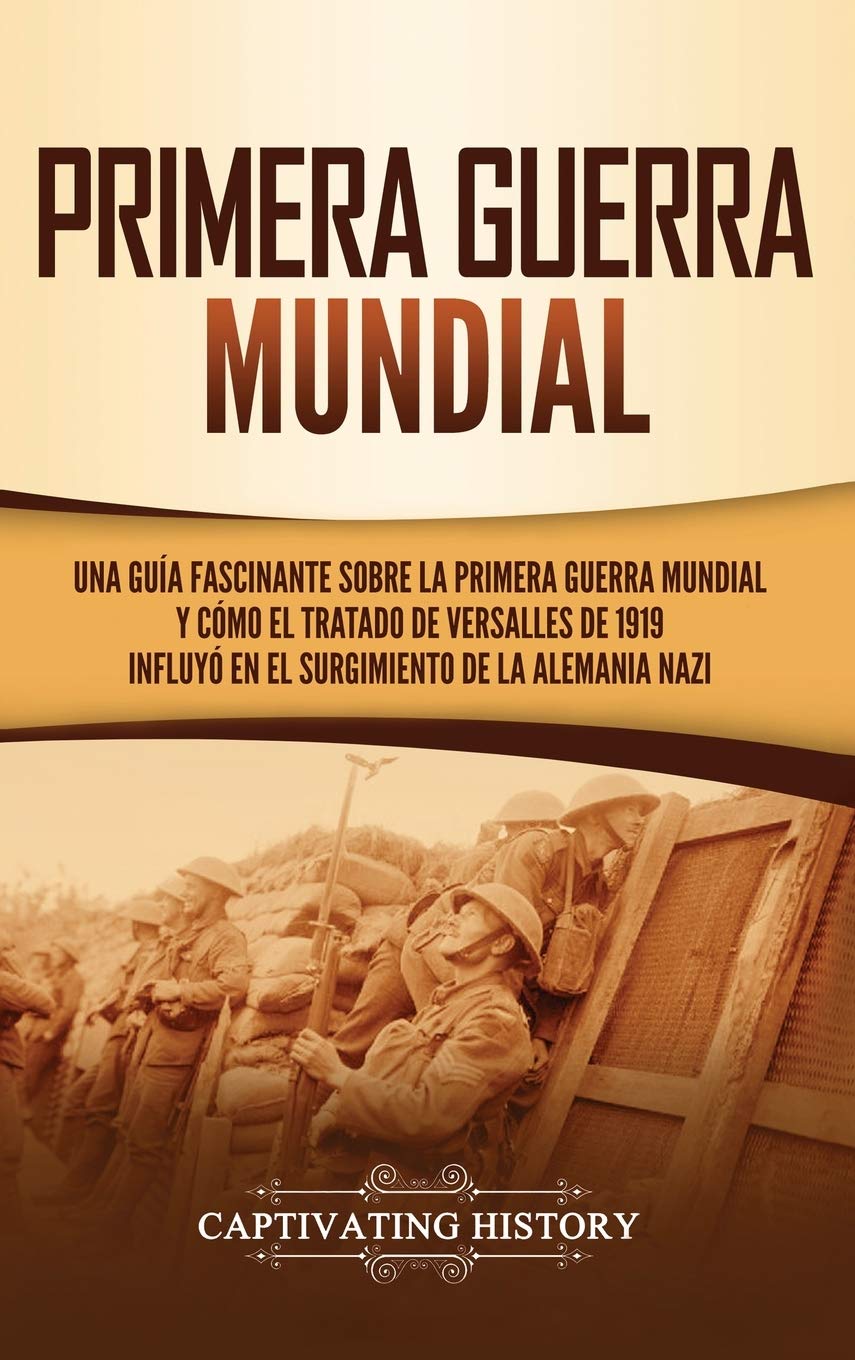 Primera guerra mundial: Una gua fascinante sobre la primera guerra mundial y cmo el tratado de Versalles de 1919 influy en,Used