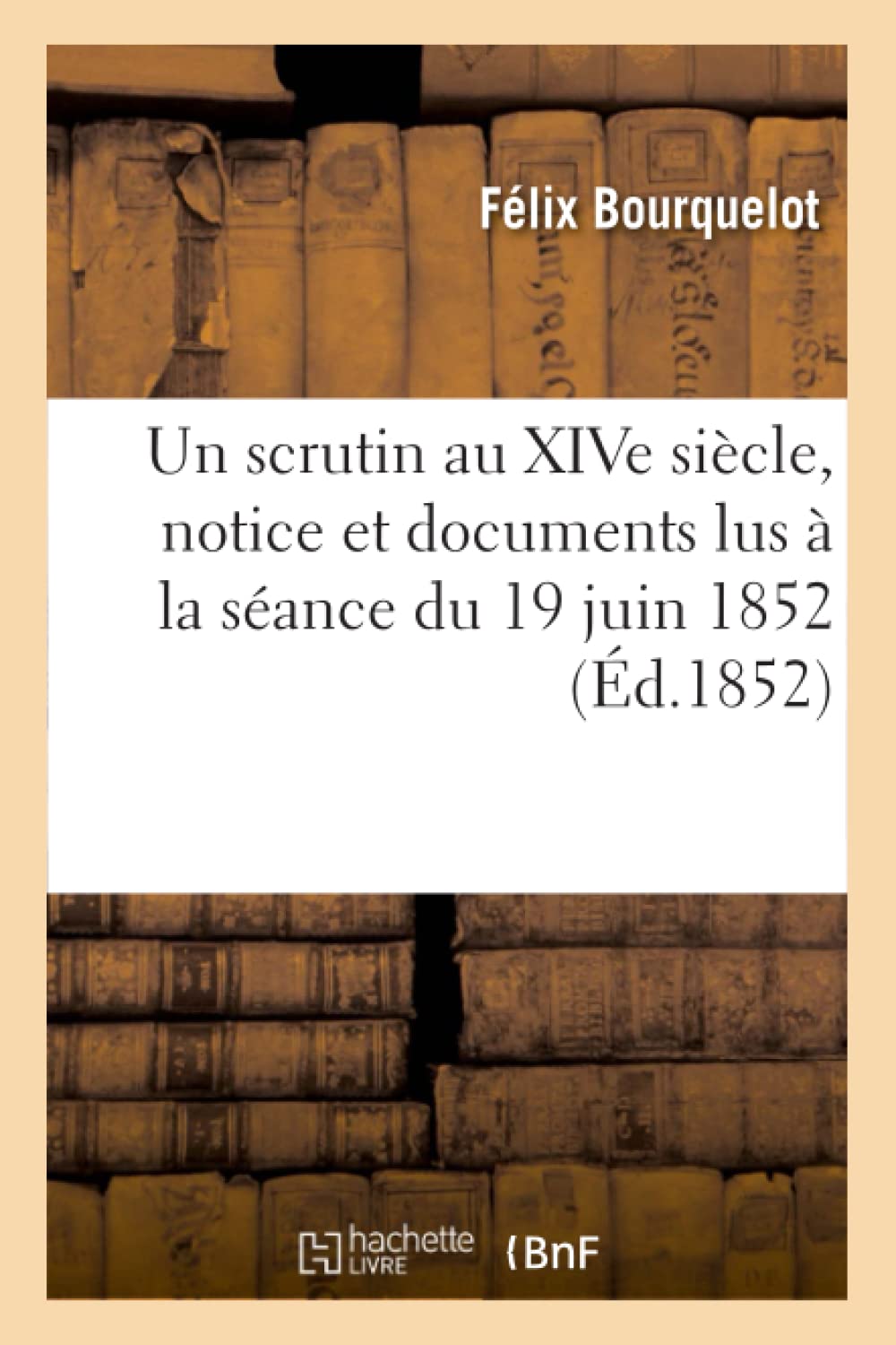 Un Scrutin Au Xive Sicle, Notice Et Documents Lus  La Sance Du 19 Juin 1852 (D.1852) (Histoire) (French Edition),New