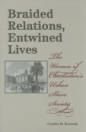 Braided Relations, Entwined Lives: The Women of Charleston's Urban Slave Society (Blacks in the Diaspora),New