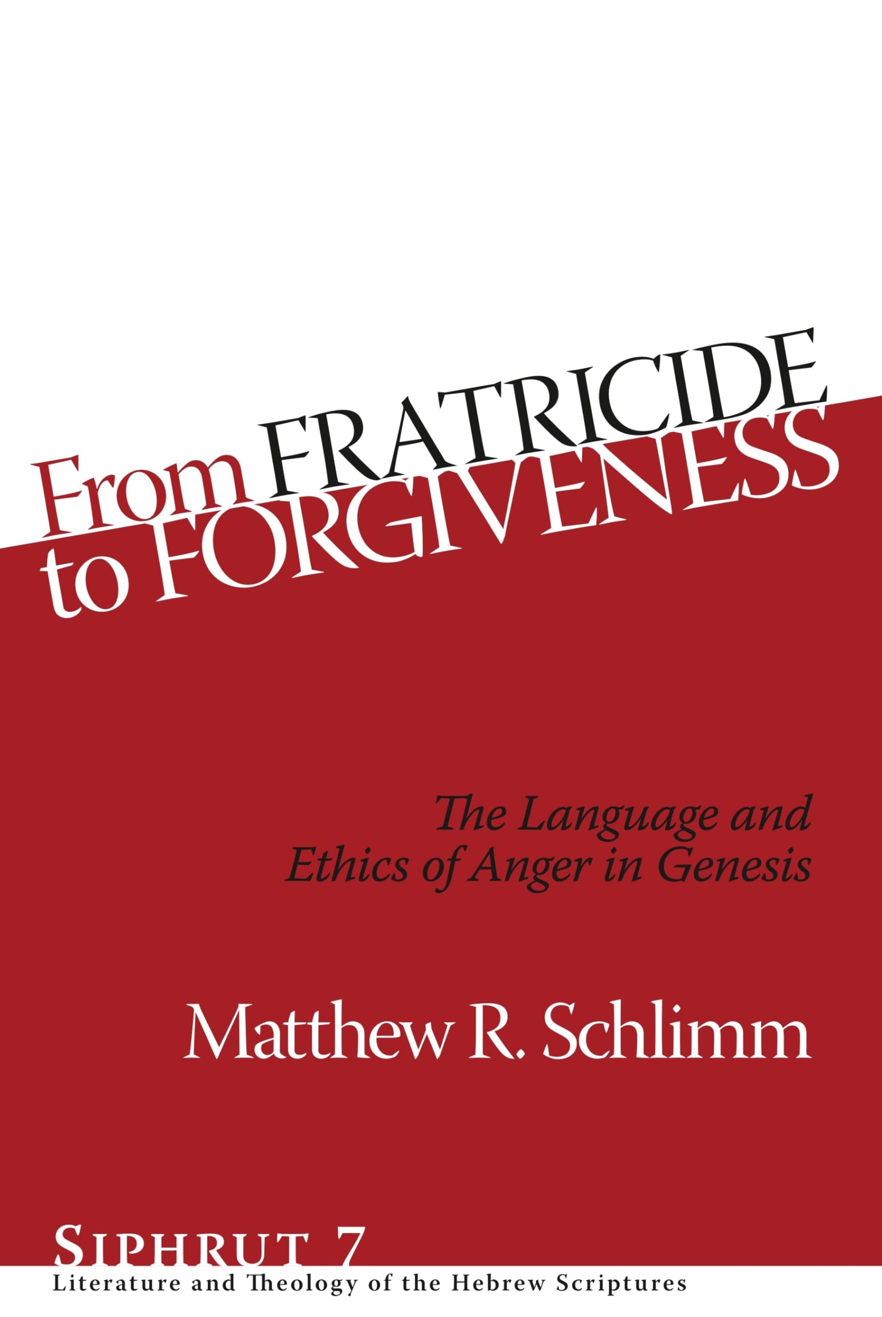 From Fratricide to Forgiveness: The Language and Ethics of Anger in Genesis (Siphrut: Literature and Theology of the Hebrew Scri,Used