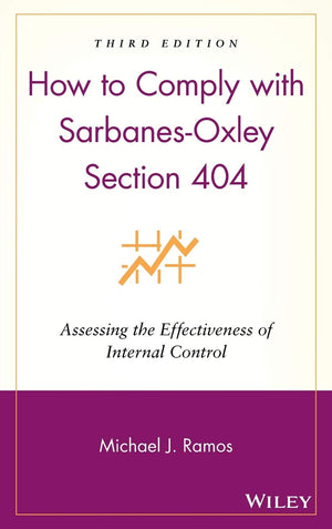 How to Comply with SarbanesOxley Section 404: Assessing the Effectiveness of Internal Control,New