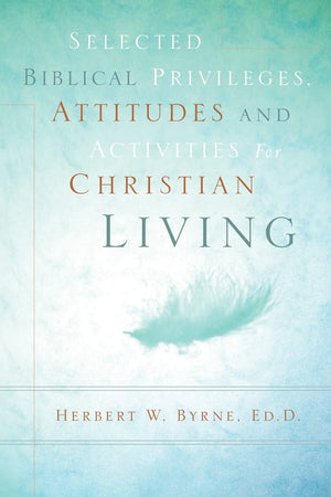 Selected Biblical Privileges, Attitudes and Activities for Christian Living,Used
