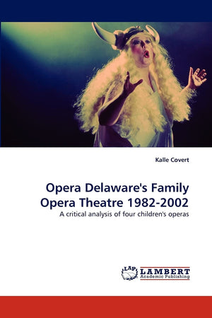 Opera Delaware's Family Opera Theatre 19822002: A critical analysis of four children's operas,Used