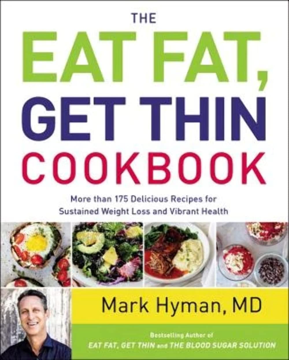 The Eat Fat, Get Thin Cookbook: More Than 175 Delicious Recipes For Sustained Weight Loss And Vibrant Health (The Dr. Mark Hyman,New