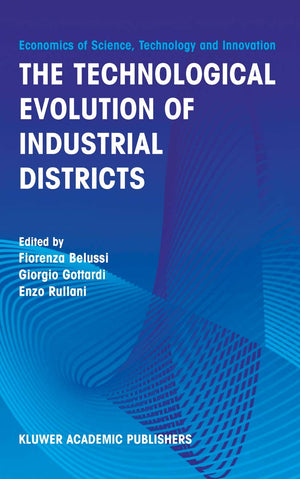 The Technological Evolution of Industrial Districts (Economics of Science, Technology and Innovation, 29),Used